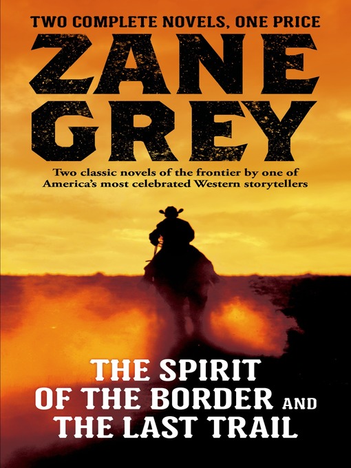 Title details for The Spirit of the Border and the Last Trail by Zane Grey - Wait list